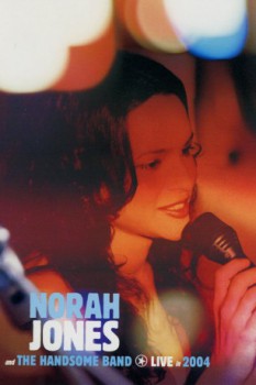poster Norah Jones and The Handsome Band: Live in 2004&nbsp;&nbsp;(2004)