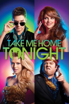 poster Take Me Home Tonight&nbsp;&nbsp;(2011)